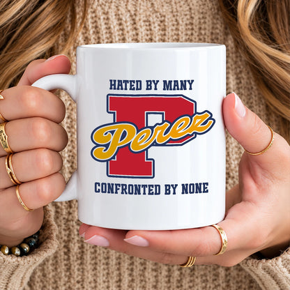Hated By Many Confronted By None Cool Mug PEREZ 13K1 MG16