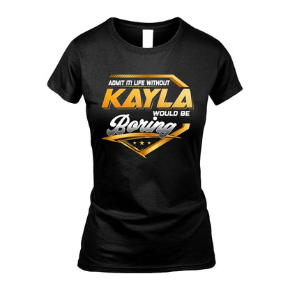 KAYLA 13K1-513 Personalized "Admit It! Life Without ... Would Be Boring"