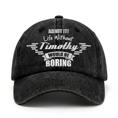 Admit It Life Without Your Name Would Be Boring Vintage Cap TIMOTHY 13K1 C44PF