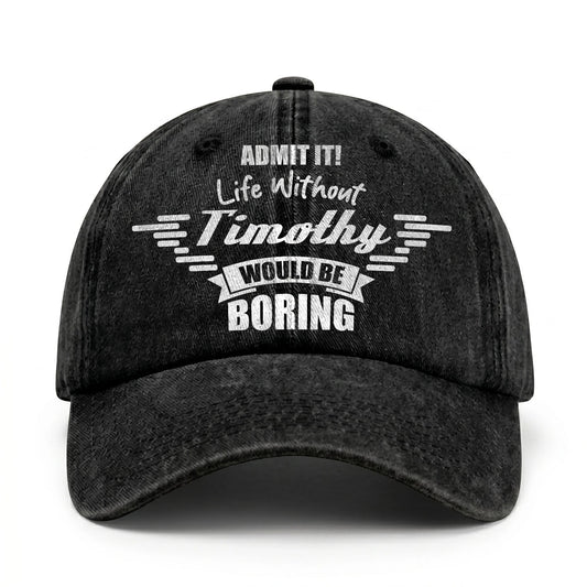 Admit It Life Without Your Name Would Be Boring Vintage Cap TIMOTHY 13K1 C44PF