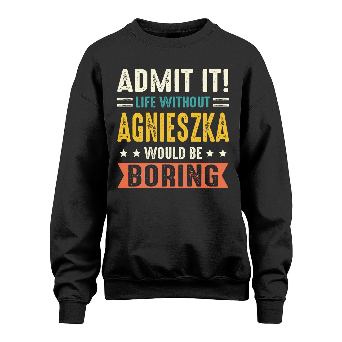 AGNIESZKA 13K3-124–Personalized Funny Quote Apparel “Life Without NAME Would Be Boring”