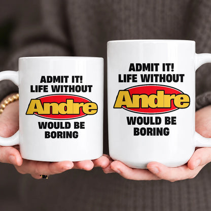 Admit It Life Without Your Name Would Be Boring Vintage Mug ANDRE 13K1 MG11