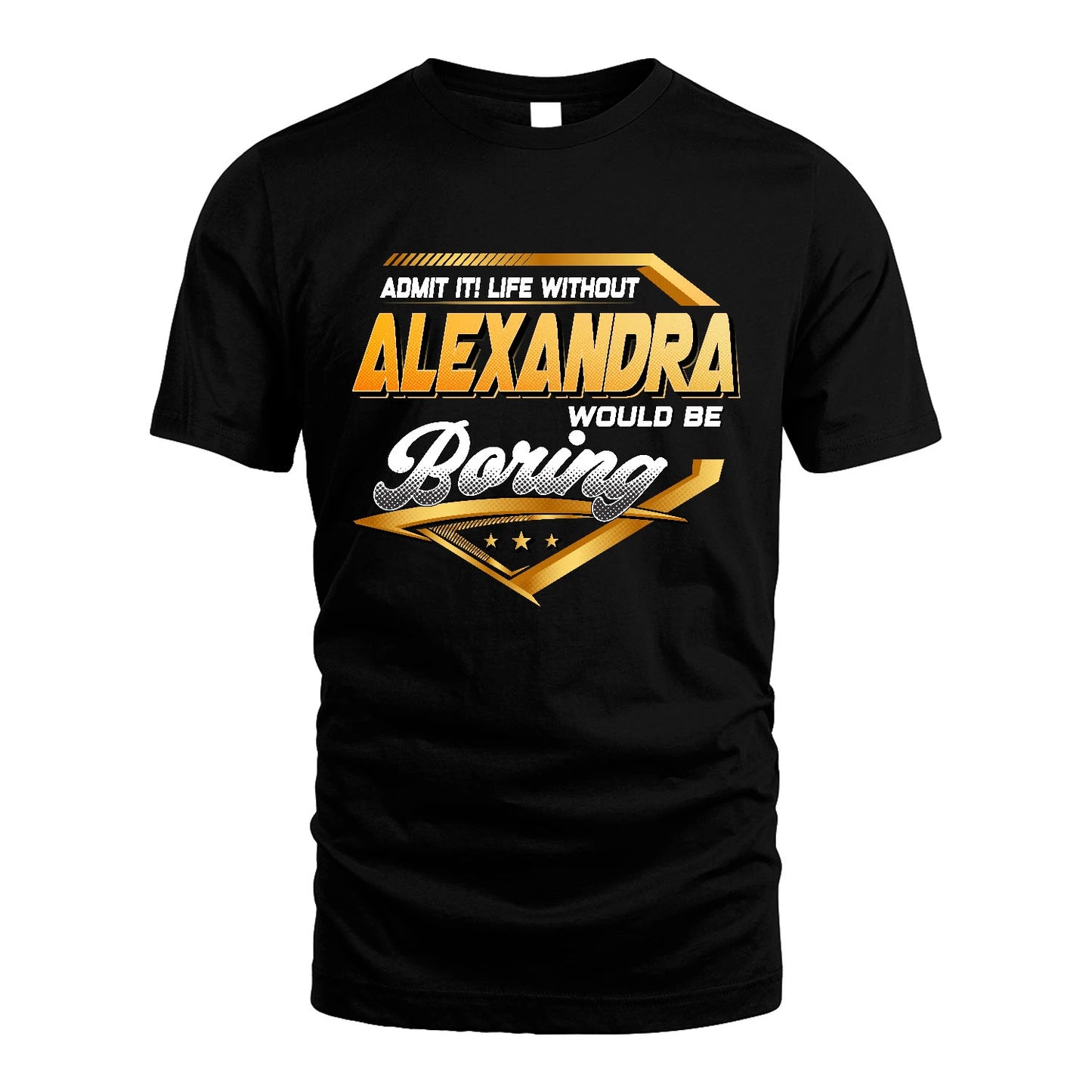 ALEXANDRA 13K1-513 Personalized "Admit It! Life Without ... Would Be Boring"