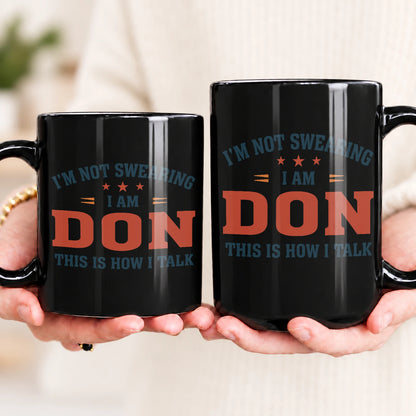 I'm Not Swearing I Am Name This Is How I Talk Funny Mug DON 13K1 MG38