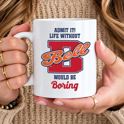 Admit It Life Without Your Name Would Be Boring Sporty Mug BELL 13K1 MG17