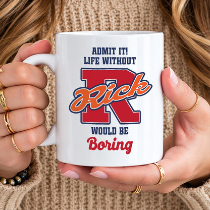 Admit It Life Without Your Name Would Be Boring Sporty Mug RICK 13K1 MG17