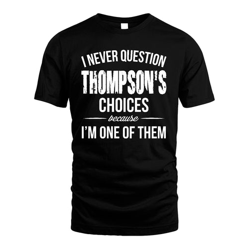 THOMPSON 13K1-441 Personalized "I Never Question ... Choices Because I'm One Of Them"