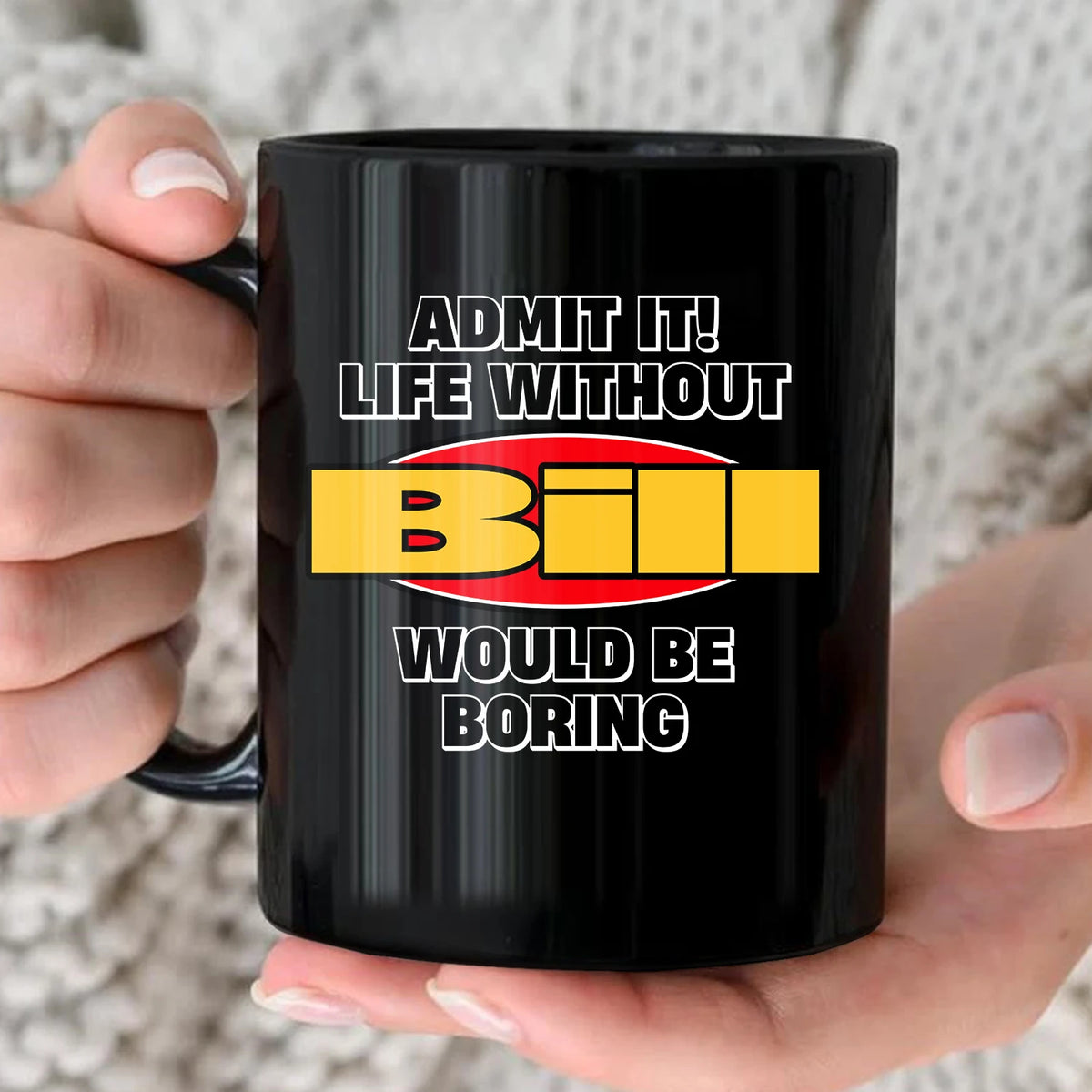 Admit It Life Without Your Name Would Be Boring Vintage Mug BILL 13K1 MG11