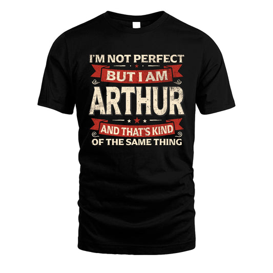 ARTHUR 13K1-566 I'm Not Perfect But I Am...