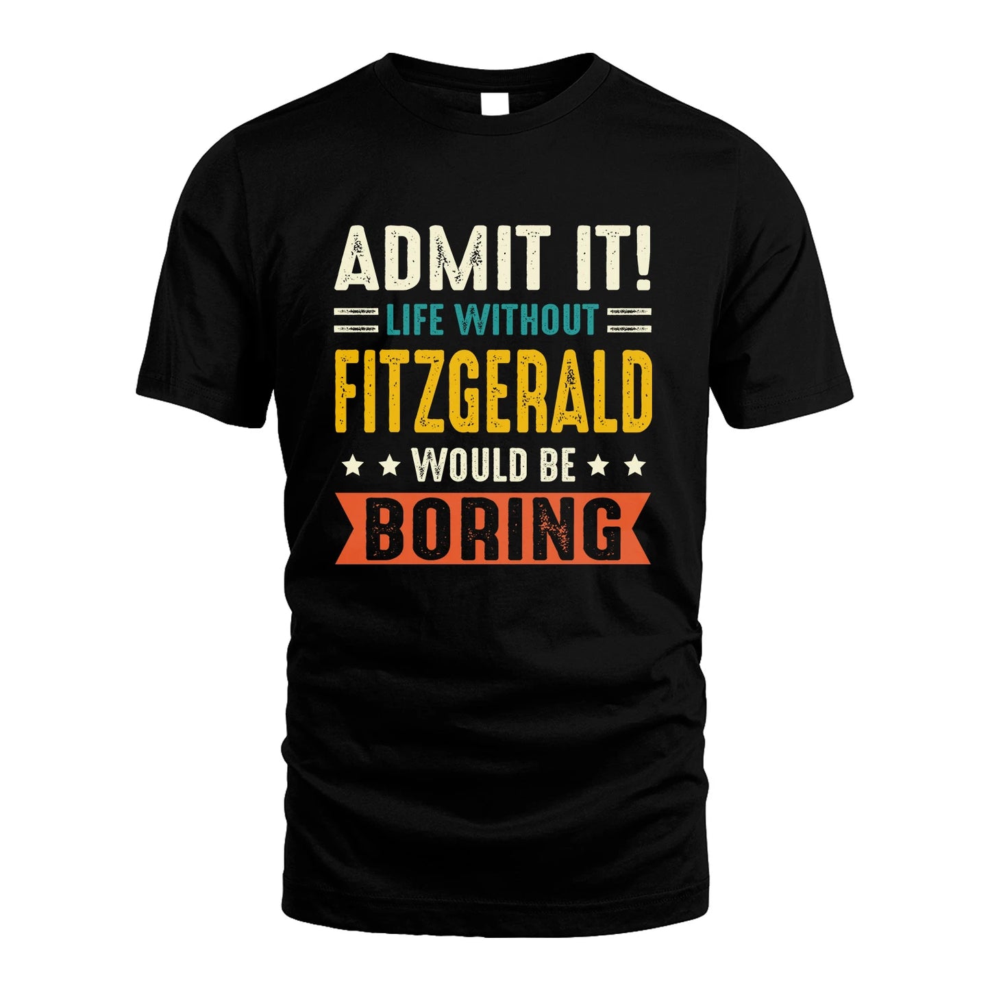 FITZGERALD 13K3-124–Personalized Funny Quote Apparel “Life Without NAME Would Be Boring”