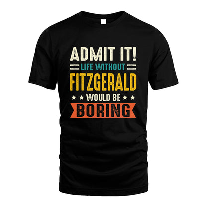 FITZGERALD 13K3-124–Personalized Funny Quote Apparel “Life Without NAME Would Be Boring”