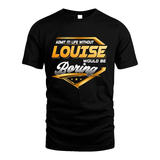 LOUISE 13K1-513 Personalized "Admit It! Life Without ... Would Be Boring"