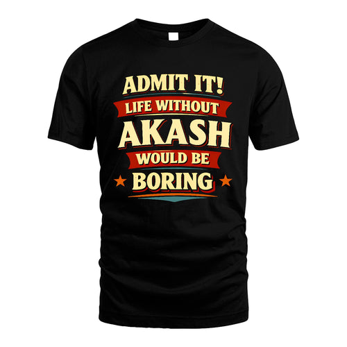 AKASH 13K4-503 Personalized "Admit It Life Without..."