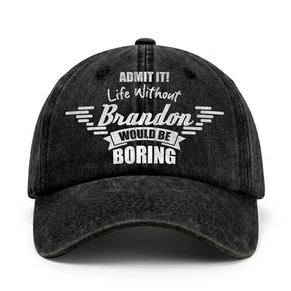 Admit It Life Without Your Name Would Be Boring Vintage Cap BRANDON 13K1 C44PF