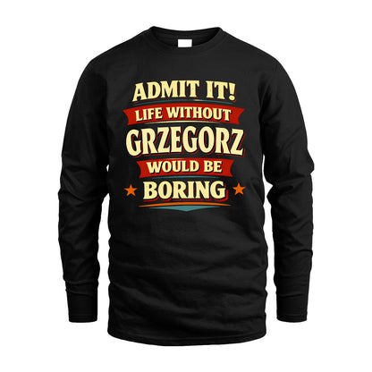 GRZEGORZ 13K5-503 Admit It Life Without...