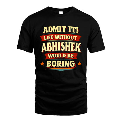 ABHISHEK 13K3-503 Personalized "Admit It Life Without..."