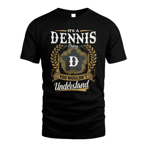 DENNIS 13K1-1–Personalized Name Quote Apparel “It’s an NAME Thing You Wouldn’t Understand”