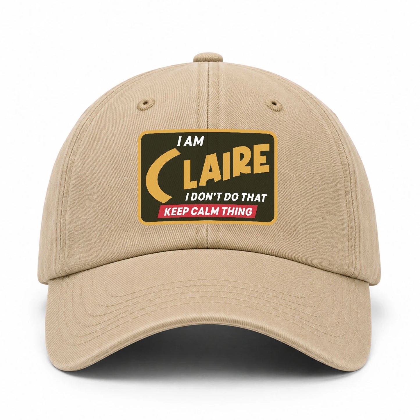 I Am Your Name I Don't Do That Keep Calm Thing Cap CLAIRE 13K1 C54PF
