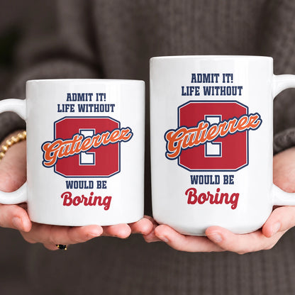 Admit It Life Without Your Name Would Be Boring Sporty Mug GUTIERREZ 13K1 MG17