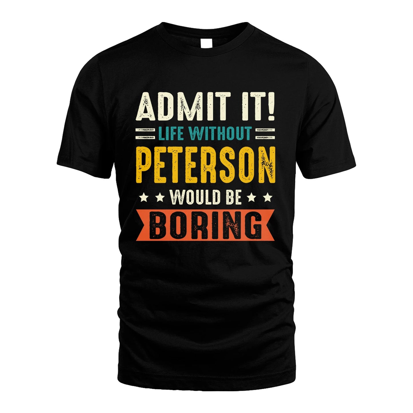 PETERSON 13K1-124–Personalized Funny Quote Apparel “Life Without NAME Would Be Boring”
