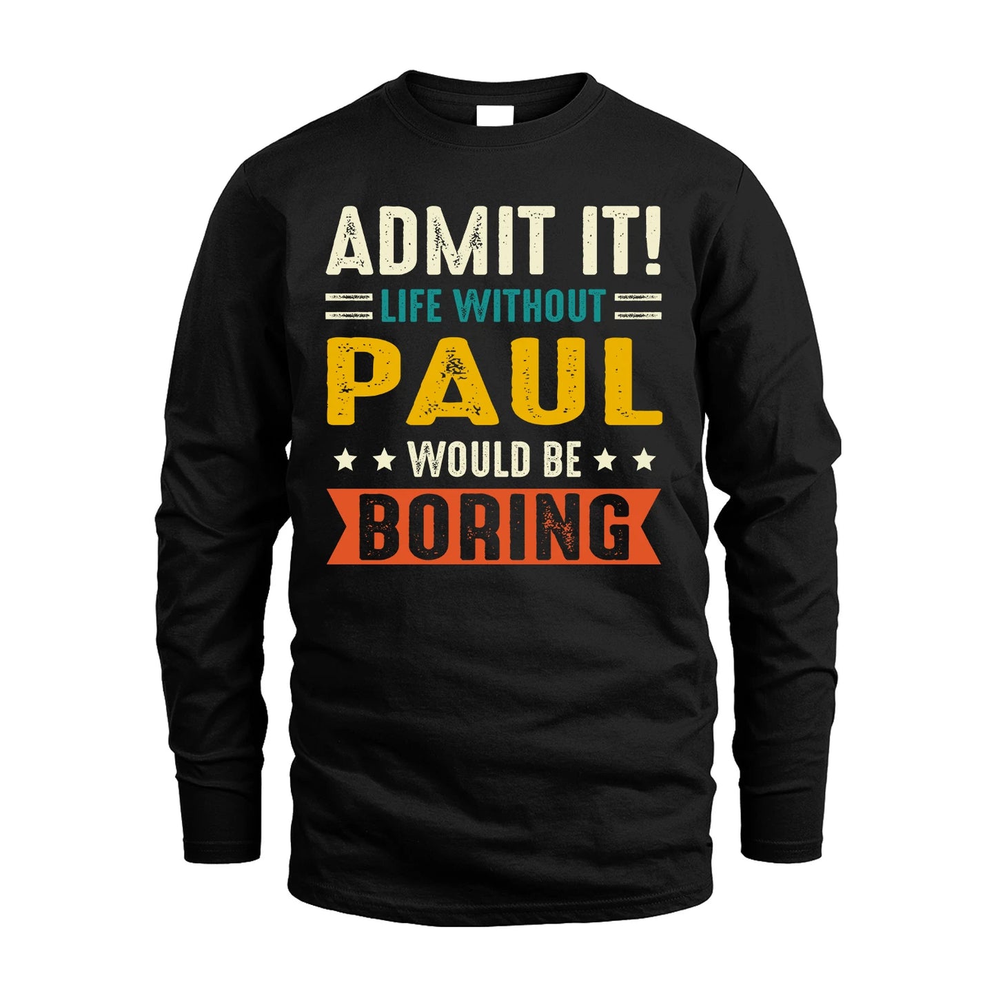PAUL 13K1-124–Personalized Funny Quote Apparel “Life Without NAME Would Be Boring”