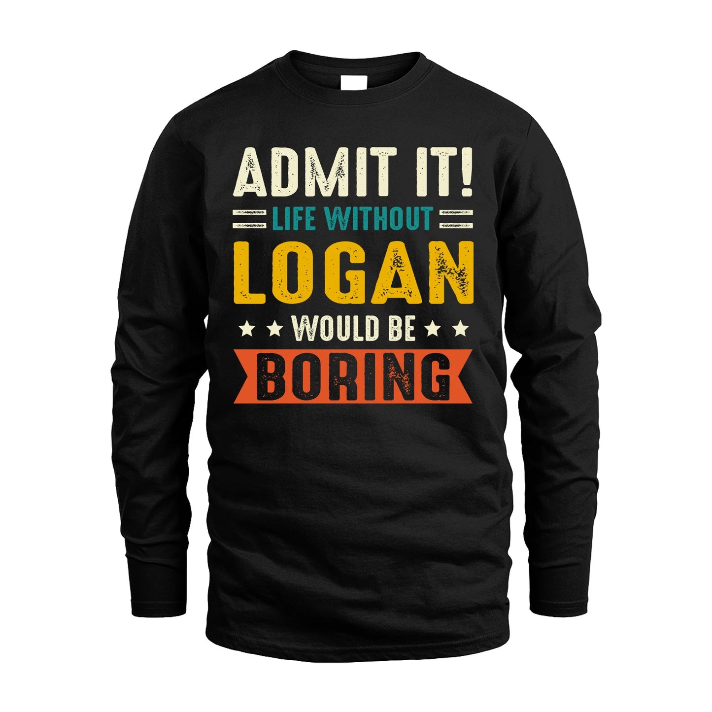 LOGAN 13K2-124–Personalized Funny Quote Apparel “Life Without NAME Would Be Boring”