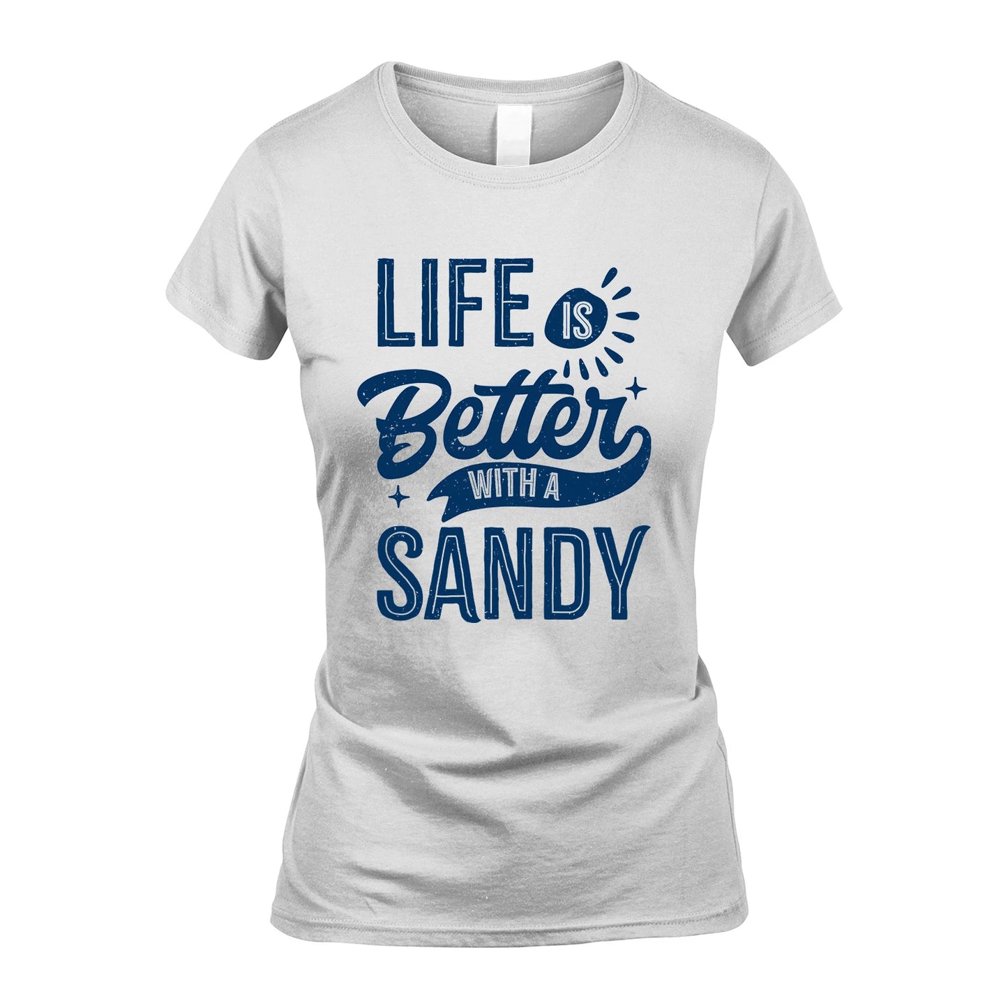 SANDY 13K1-116 Personalized Name Quote T-Shirt Life Is Better With Unisex Gift