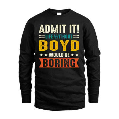 BOYD 13K2-124–Personalized Funny Quote Apparel “Life Without NAME Would Be Boring”