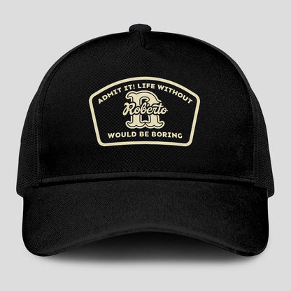Admit It Life Without Your Name Would Be Boring Black Mesh Cap ROBERTO 13K1 C214PF