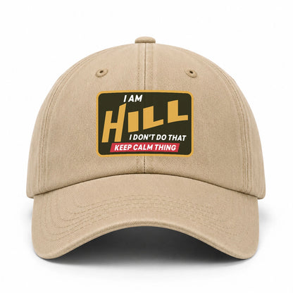 I Am Your Name I Don't Do That Keep Calm Thing Cap HILL 13K1 C54PF