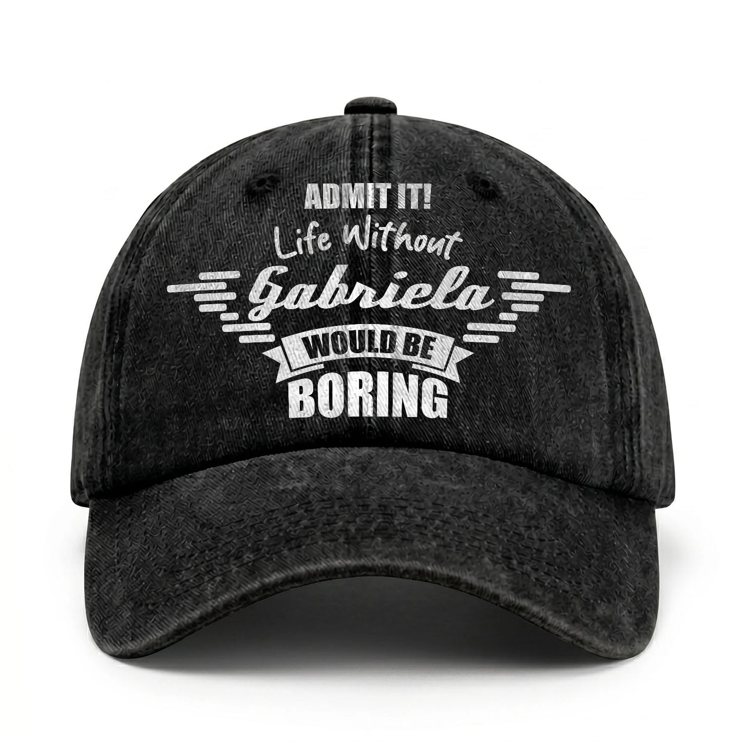 Admit It Life Without Your Name Would Be Boring Vintage Cap GABRIELA 13K1 C44PF