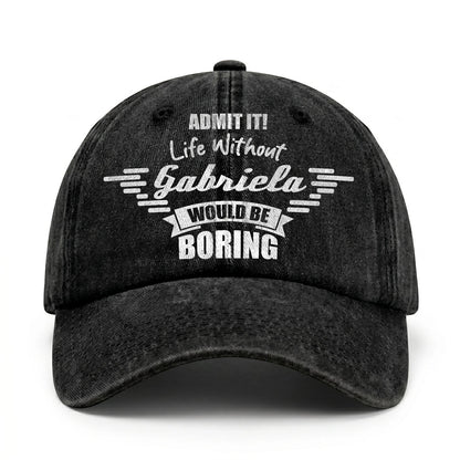 Admit It Life Without Your Name Would Be Boring Vintage Cap GABRIELA 13K1 C44PF