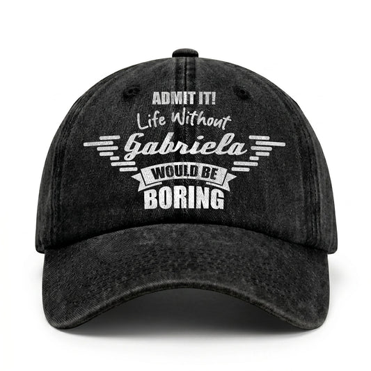 Admit It Life Without Your Name Would Be Boring Vintage Cap GABRIELA 13K1 C44PF
