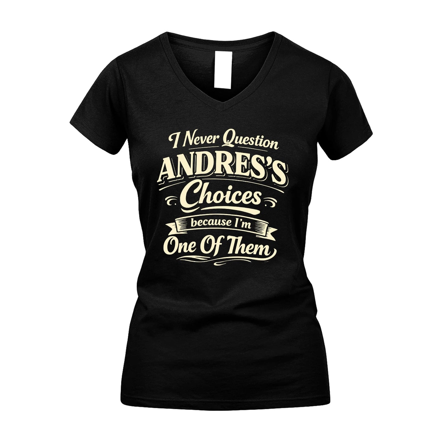 ANDRES 13K1-532 I Never Question... Choices Because I'm One Of Them