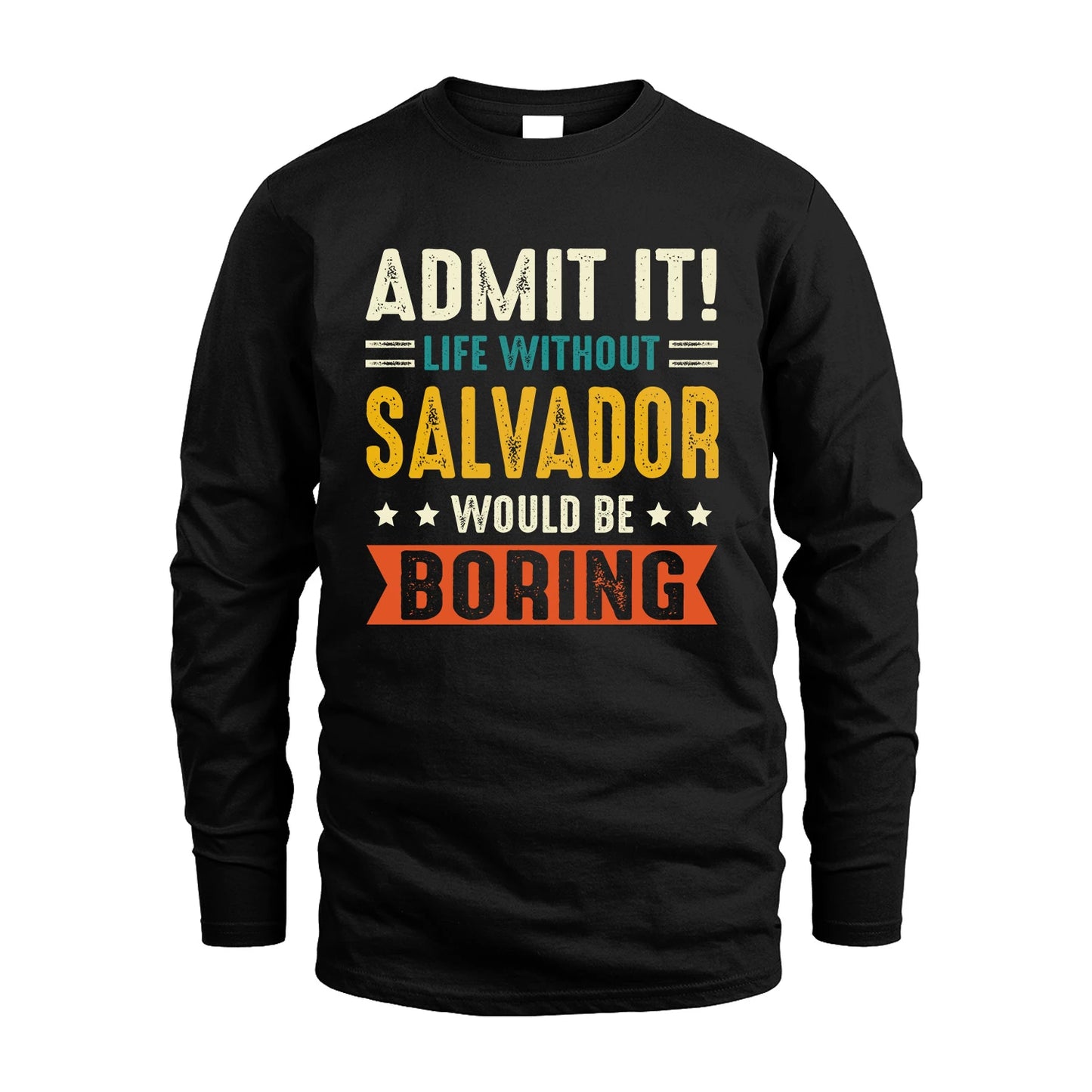 SALVADOR 13K3-124–Personalized Funny Quote Apparel “Life Without NAME Would Be Boring”