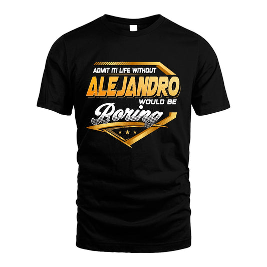ALEJANDRO 13K1-513 Personalized "Admit It! Life Without ... Would Be Boring"