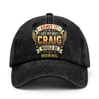 CRAIG-13K1-C10PF Admit It! Life Without CRAIG Would Be Boring