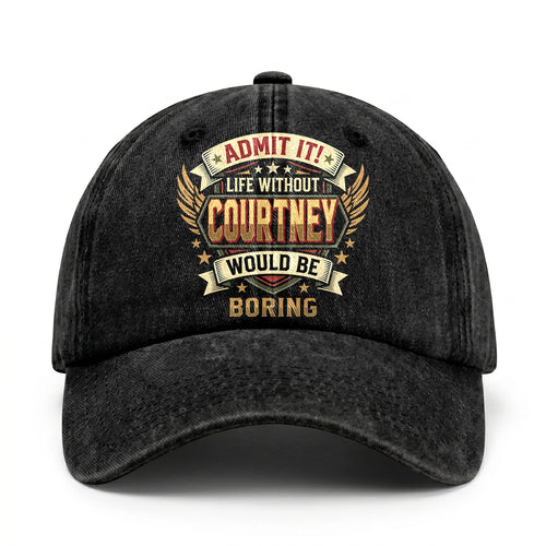 COURTNEY-13K1-C10PF Admit It! Life Without COURTNEY Would Be Boring