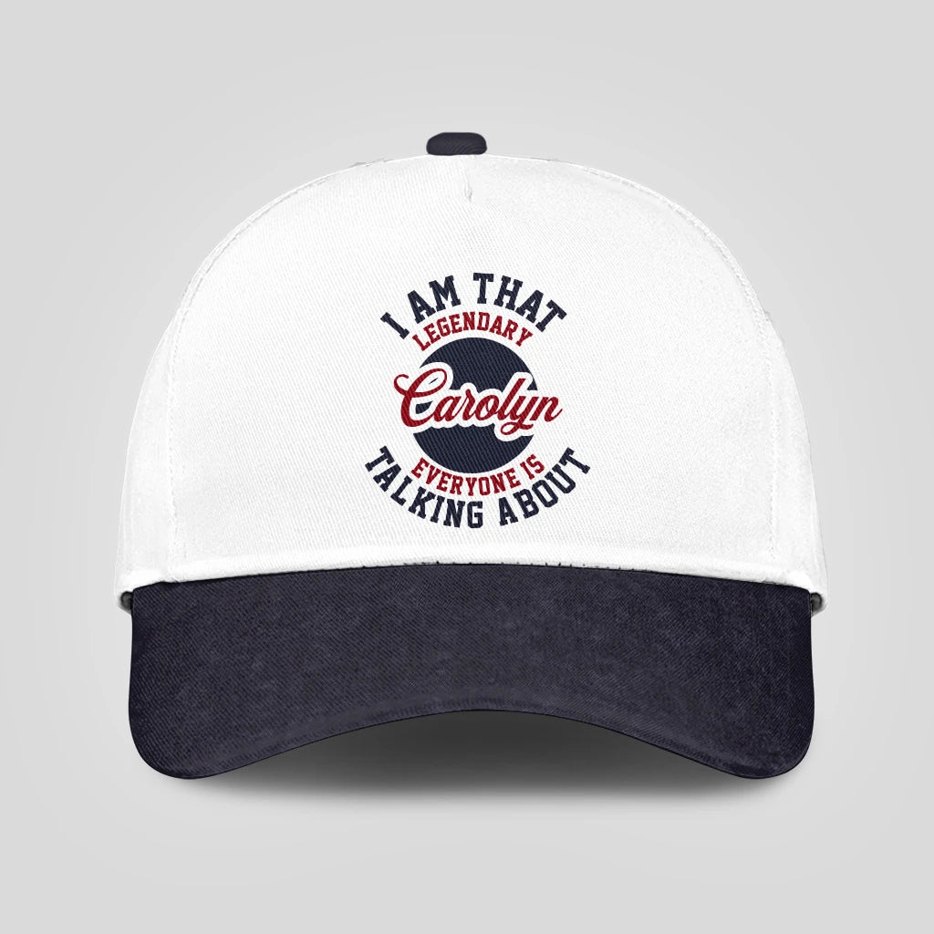 I Am That Legendary Your Name Everyone Is Talking About Baseball Cap CAROLYN 13K1 C107PF