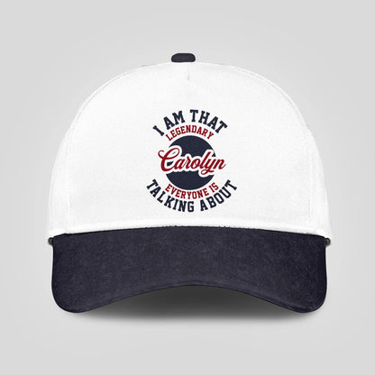 I Am That Legendary Your Name Everyone Is Talking About Baseball Cap CAROLYN 13K1 C107PF