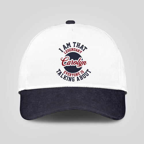 I Am That Legendary Your Name Everyone Is Talking About Baseball Cap CAROLYN 13K1 C107PF