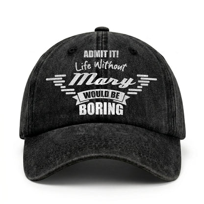 Admit It Life Without Your Name Would Be Boring Vintage Cap MARY 13K1 C44PF