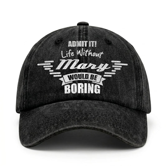 Admit It Life Without Your Name Would Be Boring Vintage Cap MARY 13K1 C44PF
