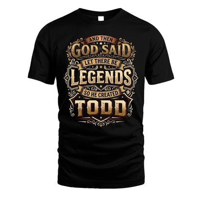 TODD 13K1-540 And Then God Said Let There Be Legends...