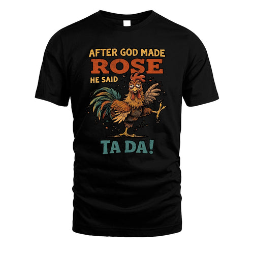 ROSE 13K1-563 After God Made Name He Said Ta Da!
