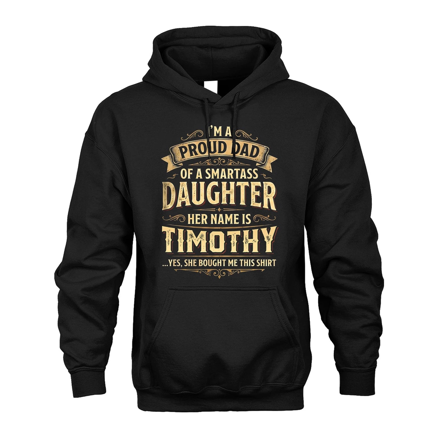 TIMOTHY 13K1-356 I'm A Proud Dad Of A Smartass Daughter Her Name Is...