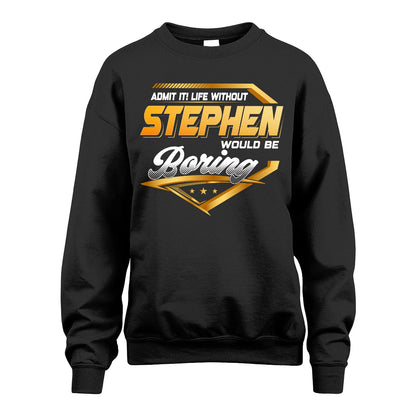 STEPHEN 13K1-513 Personalized "Admit It! Life Without ... Would Be Boring"