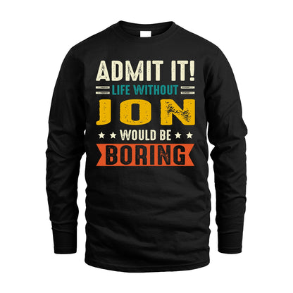 JON 13K1-124–Personalized Funny Quote Apparel “Life Without NAME Would Be Boring”
