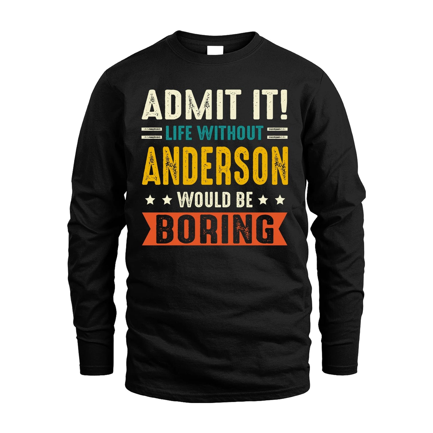 ANDERSON 13K1-124–Personalized Funny Quote Apparel “Life Without NAME Would Be Boring”