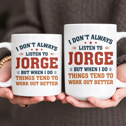 I Don’t Always Listen to Your Name Funny Mug JORGE 13K1 MG12